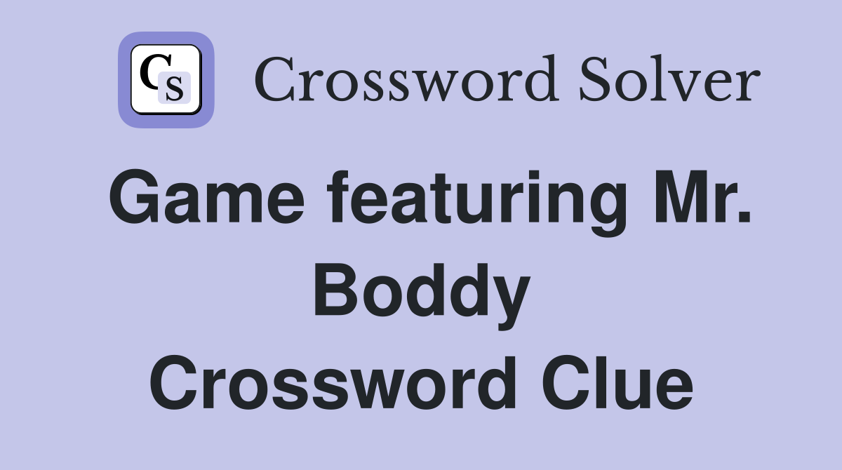 Game featuring Mr. Boddy Crossword Clue