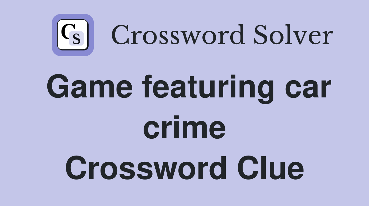 Game featuring car crime Crossword Clue