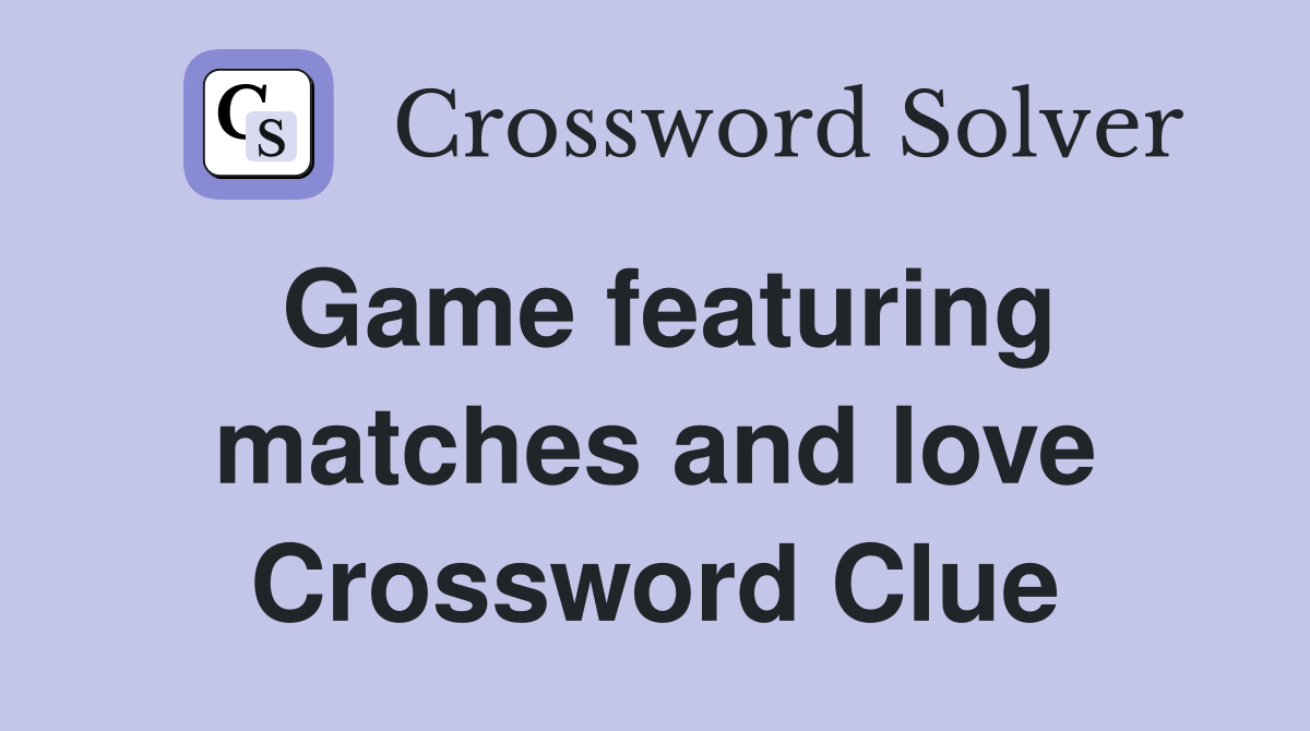 Game featuring matches and love Crossword Clue