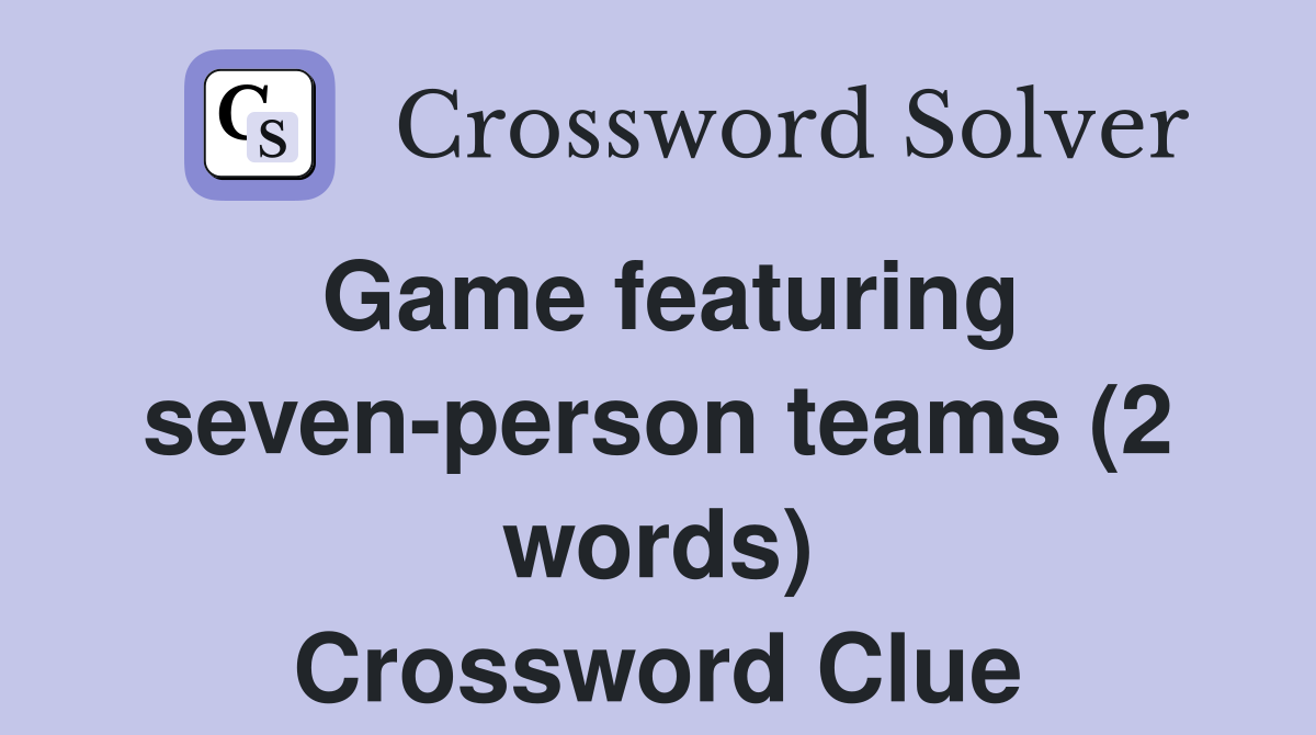 Game featuring seven-person teams (2 words) Crossword Clue