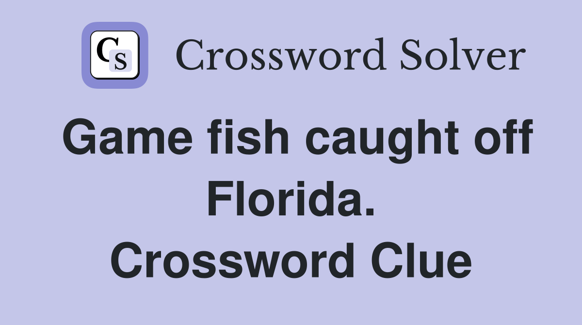 Game fish caught off Florida. Crossword Clue