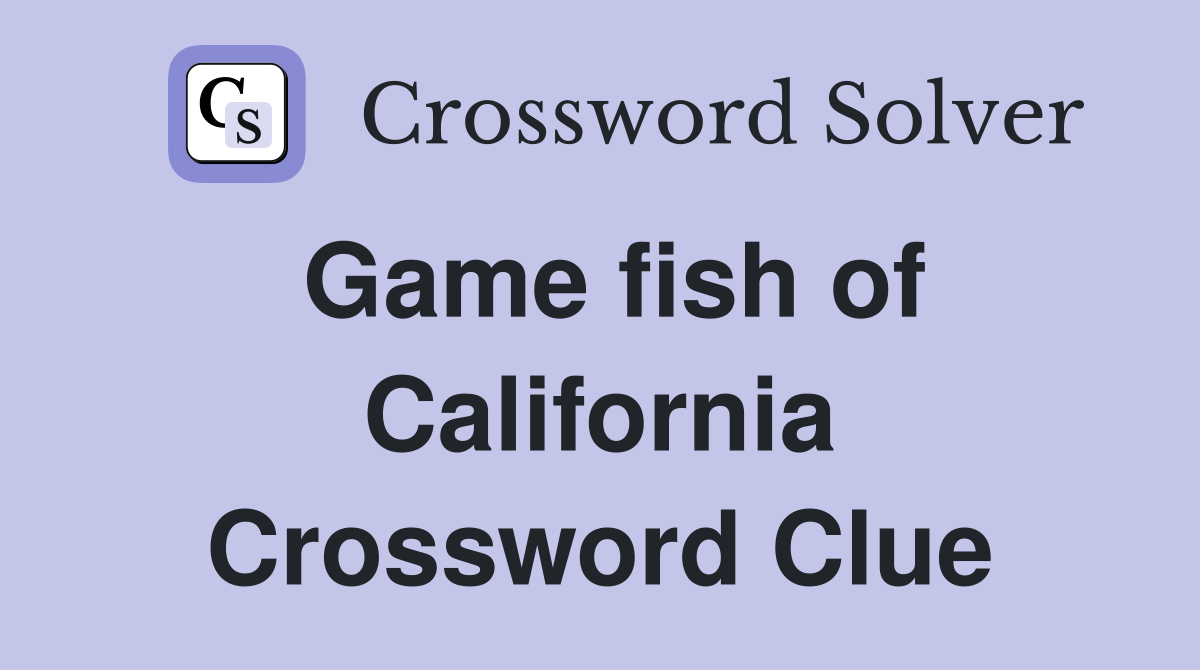 Game fish of California Crossword Clue