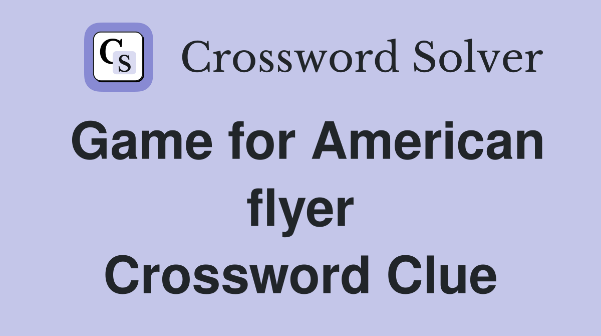 Game for American flyer Crossword Clue