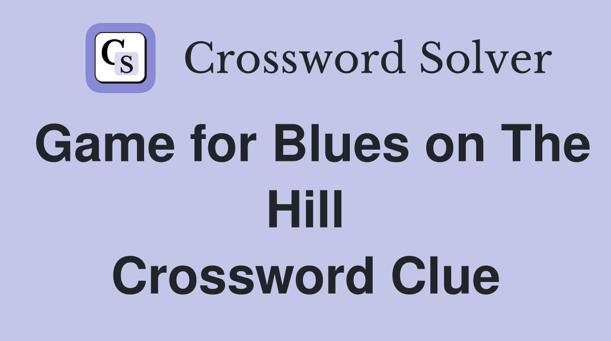 Game for Blues on The Hill Crossword Clue