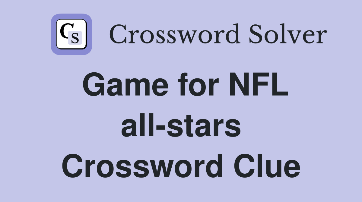 Game for NFL all-stars Crossword Clue