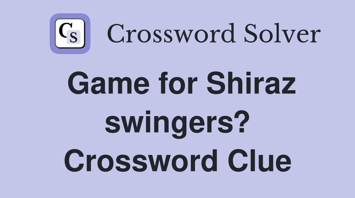 Game for Shiraz swingers? Crossword Clue