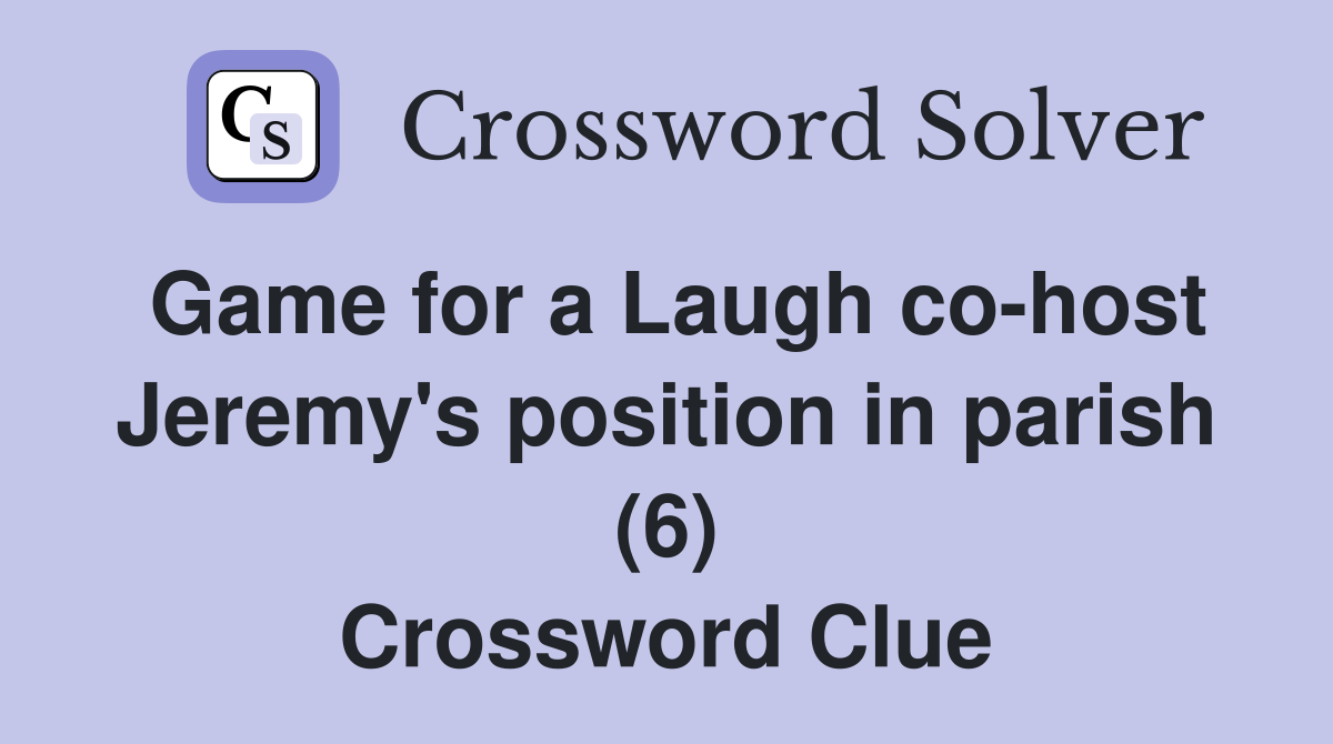 Game for a Laugh co-host Jeremy's position in parish (6) Crossword Clue