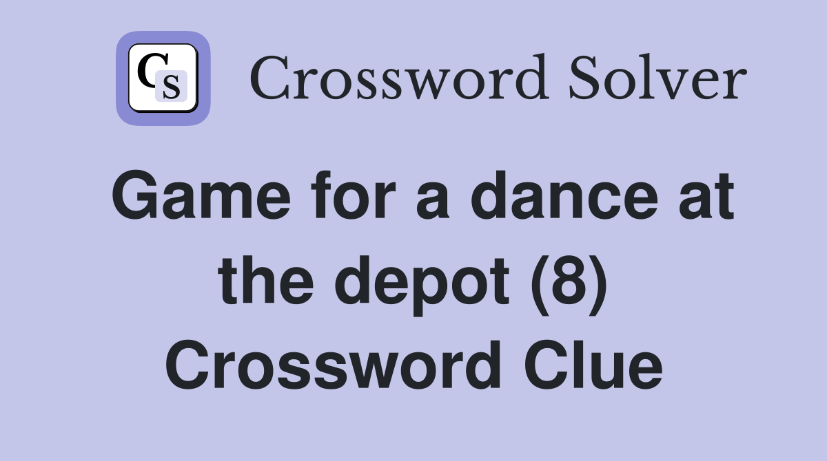 Game for a dance at the depot (8) Crossword Clue