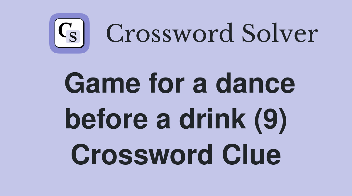 Game for a dance before a drink (9) Crossword Clue