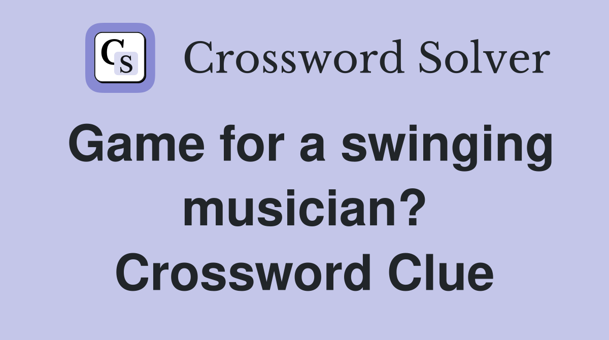 Game for a swinging musician? Crossword Clue