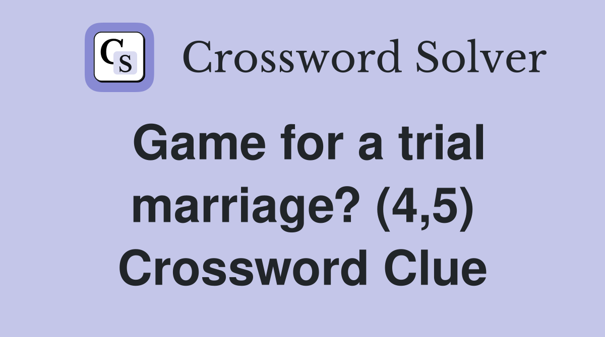 Game for a trial marriage? (4,5) Crossword Clue