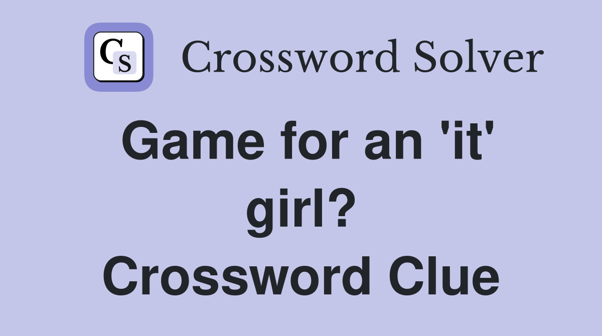 Game for an 'it' girl? Crossword Clue