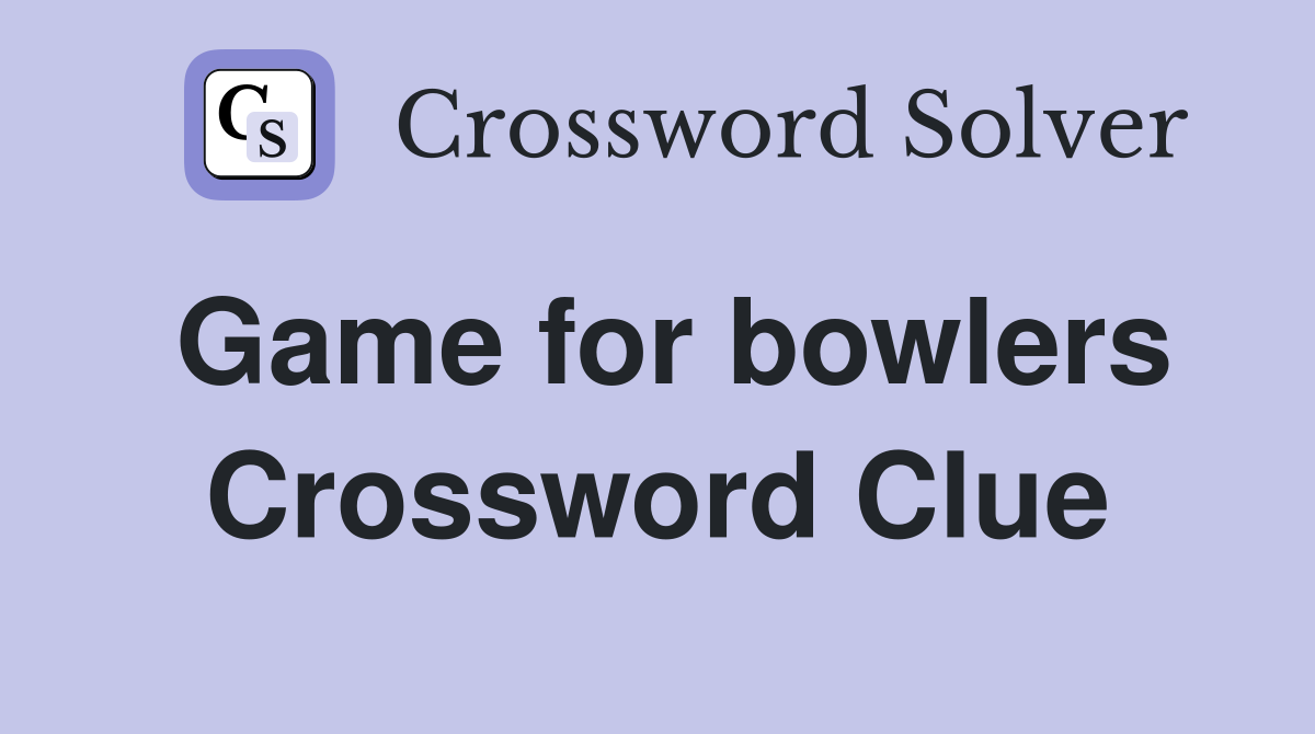 Game for bowlers Crossword Clue