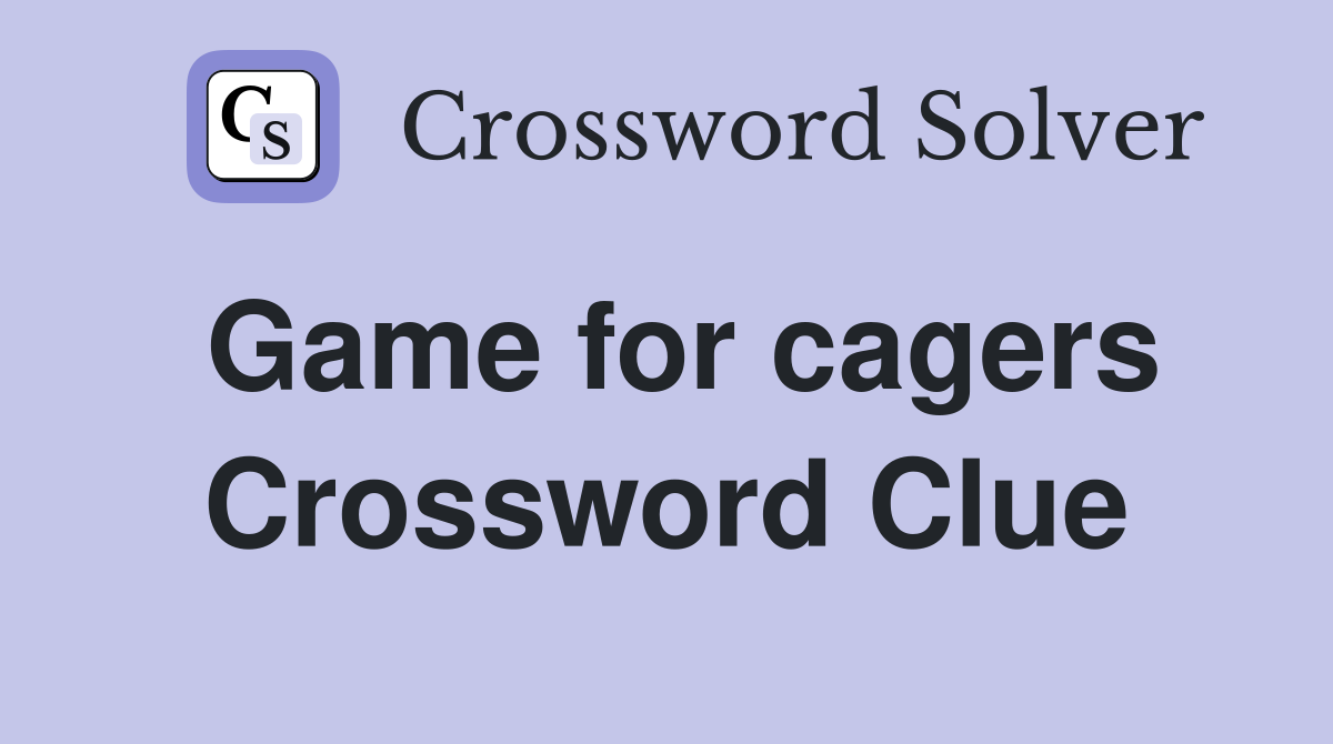 Game for cagers Crossword Clue