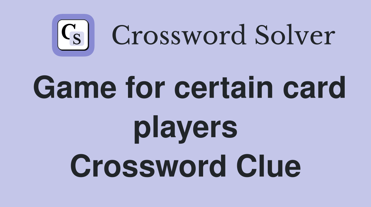 Game for certain card players Crossword Clue