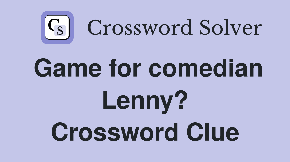 Game for comedian Lenny? Crossword Clue