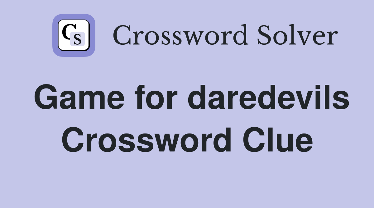 Game for daredevils Crossword Clue