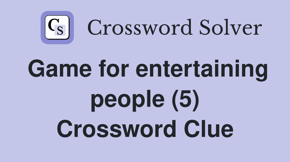 Game for entertaining people (5) Crossword Clue