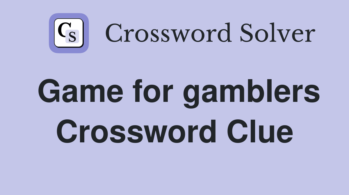 Game for gamblers Crossword Clue