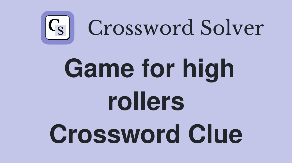 Game for high rollers Crossword Clue