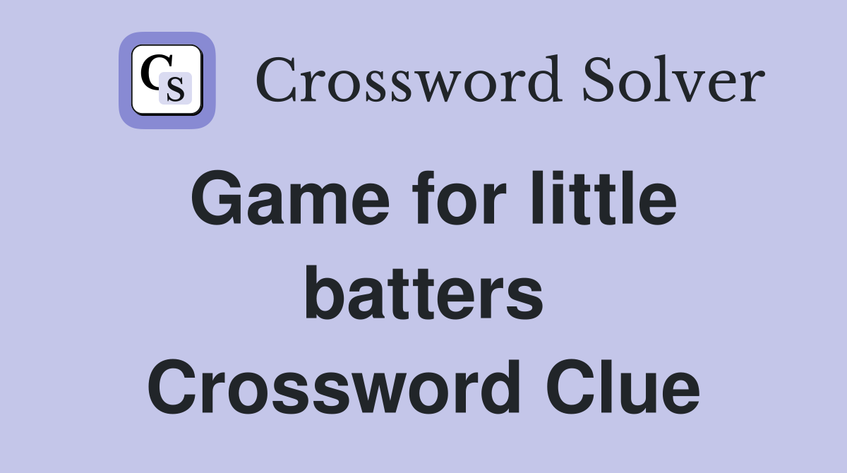 Game for little batters Crossword Clue