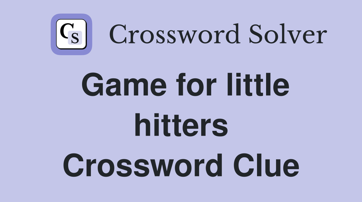 Game for little hitters Crossword Clue