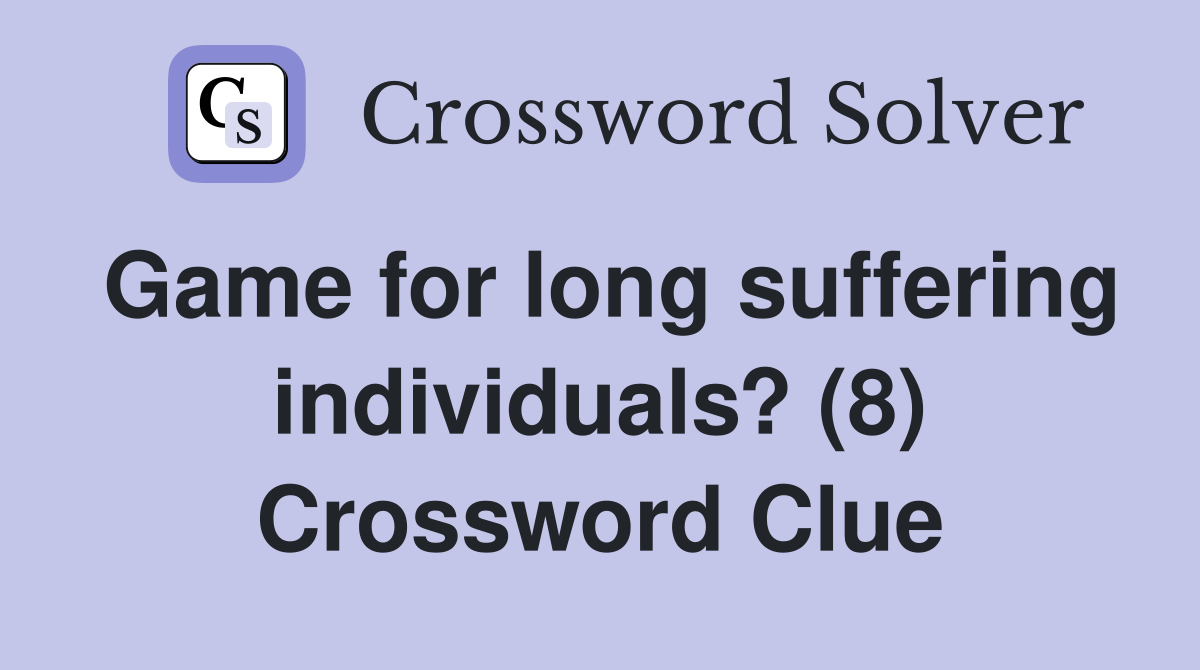 Game for long suffering individuals? (8) Crossword Clue