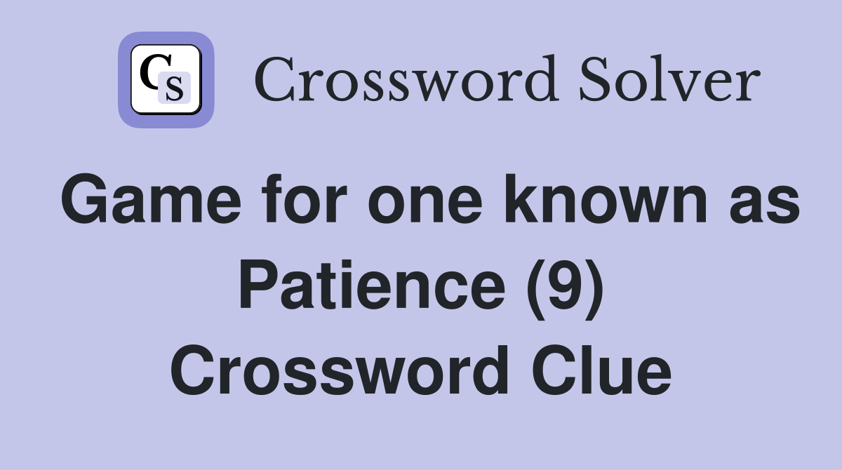 Game for one known as Patience (9) Crossword Clue