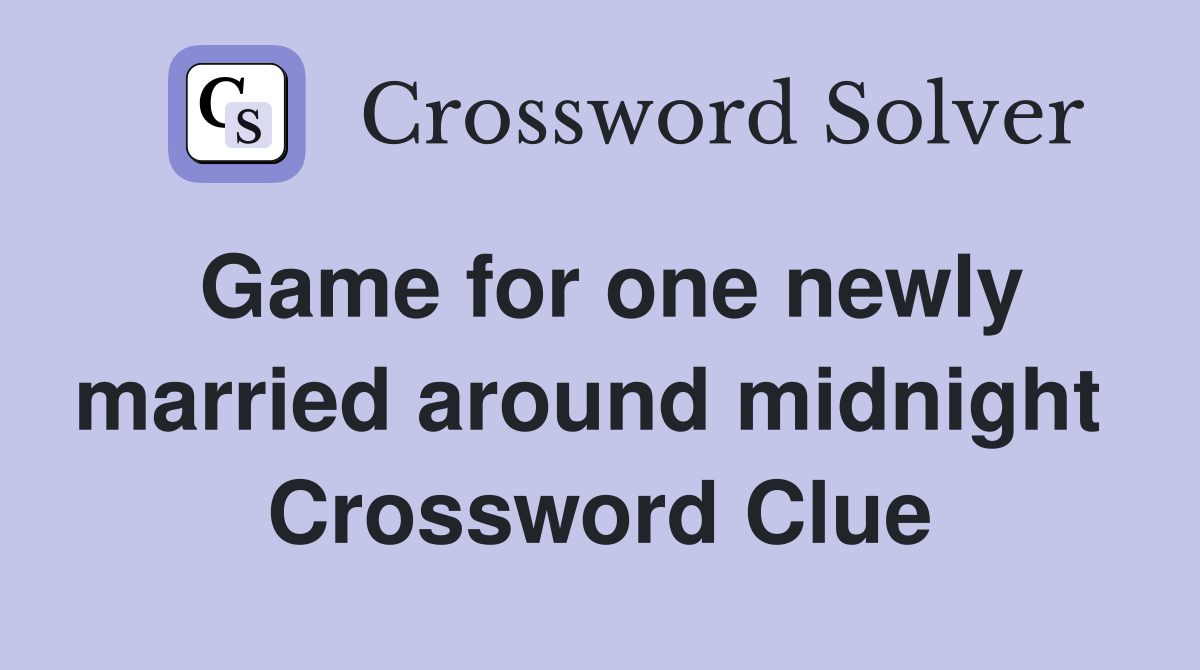 Game for one newly married around midnight  Crossword Clue