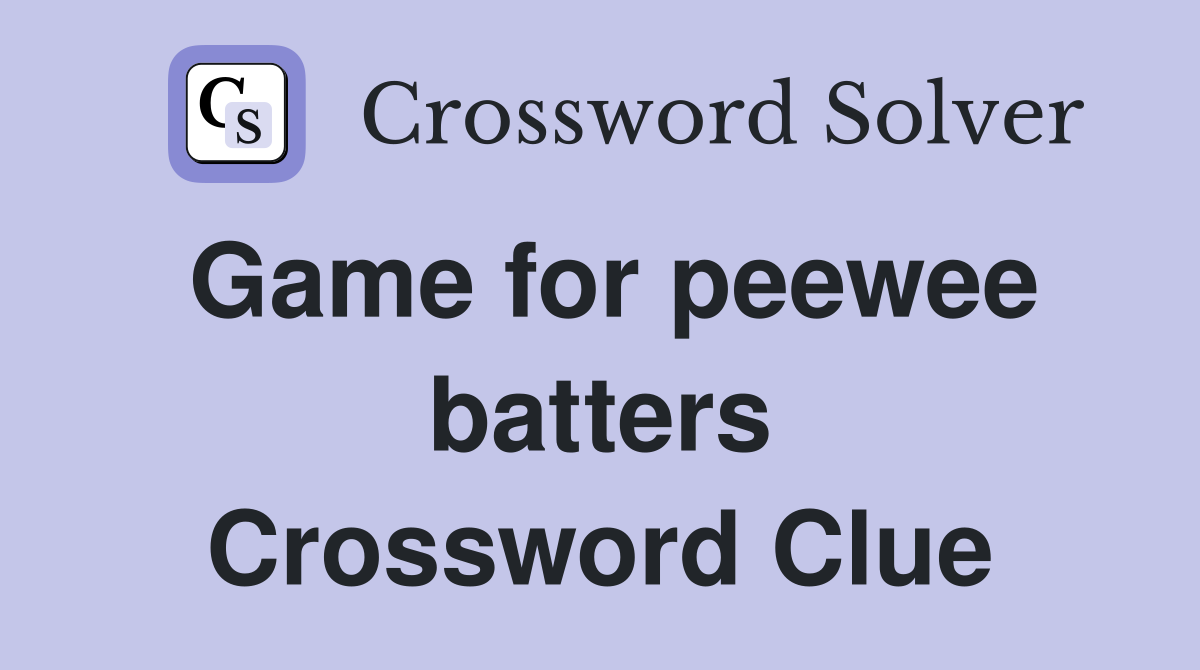 Game for peewee batters Crossword Clue