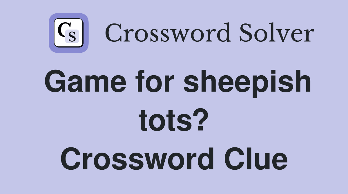 Game for sheepish tots? Crossword Clue