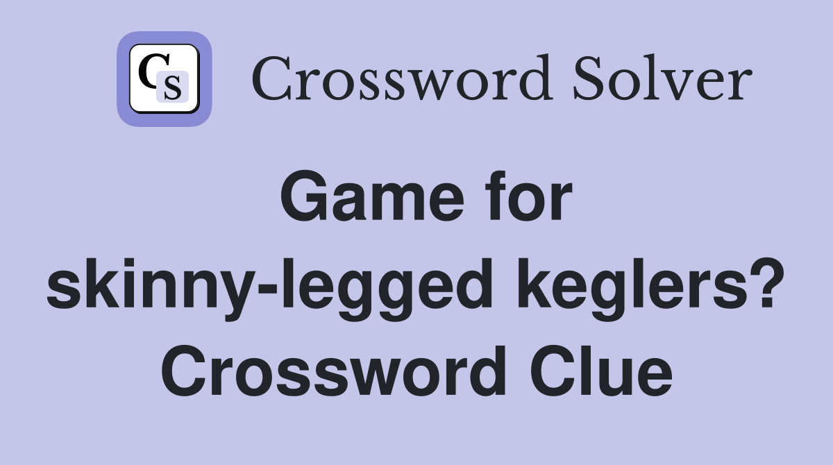 Game for skinny-legged keglers? Crossword Clue