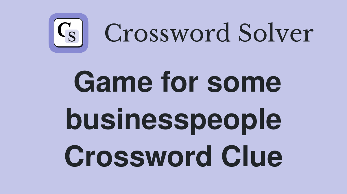 Game for some businesspeople Crossword Clue