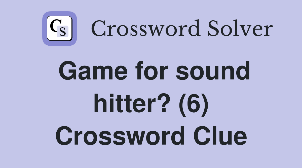 Game for sound hitter? (6) Crossword Clue