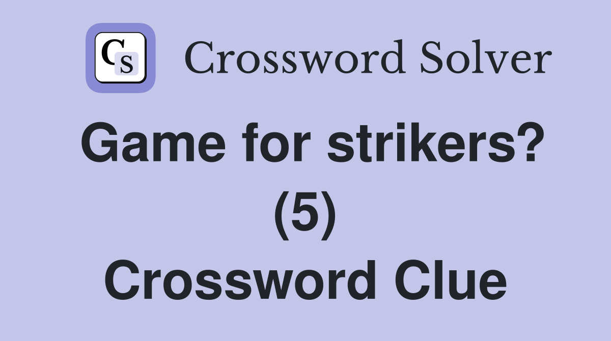 Game for strikers? (5) Crossword Clue