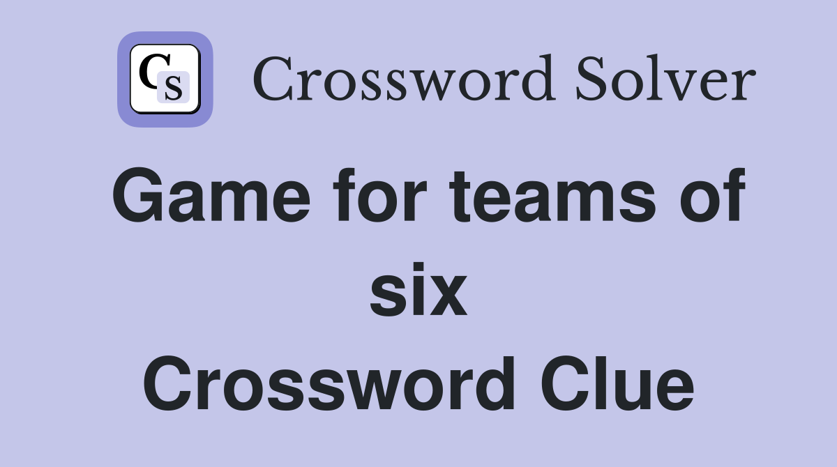 Game for teams of six Crossword Clue