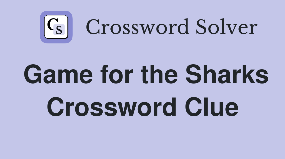 Game for the Sharks Crossword Clue
