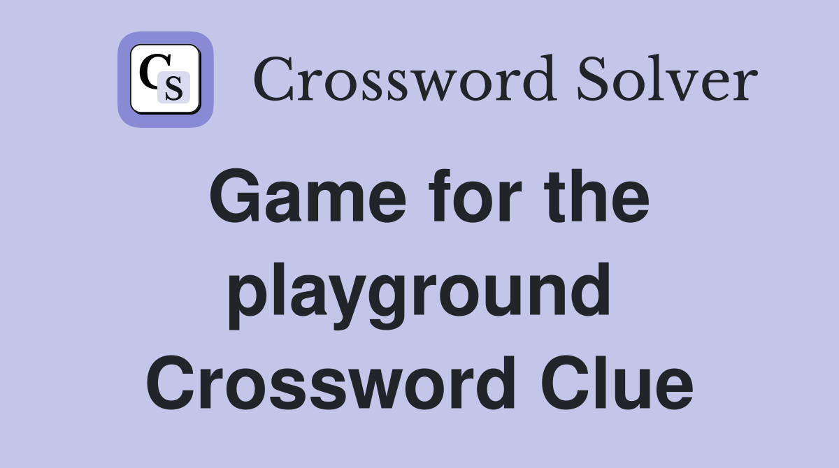 Game for the playground Crossword Clue