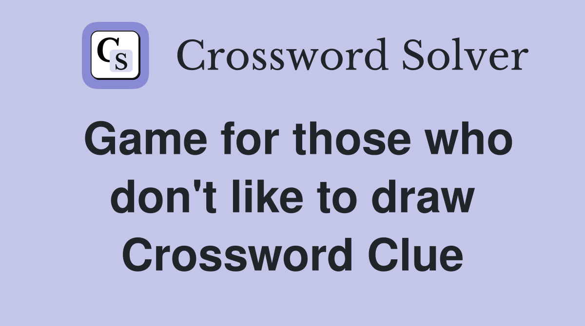 Game for those who don't like to draw Crossword Clue