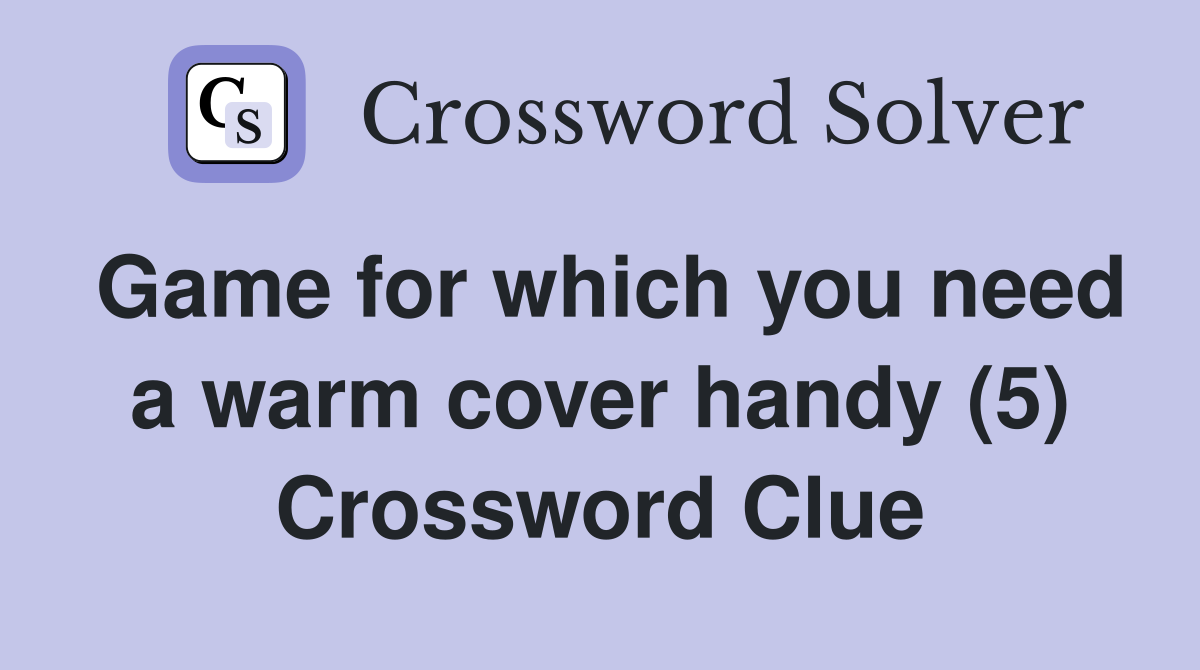 Game for which you need a warm cover handy (5) Crossword Clue