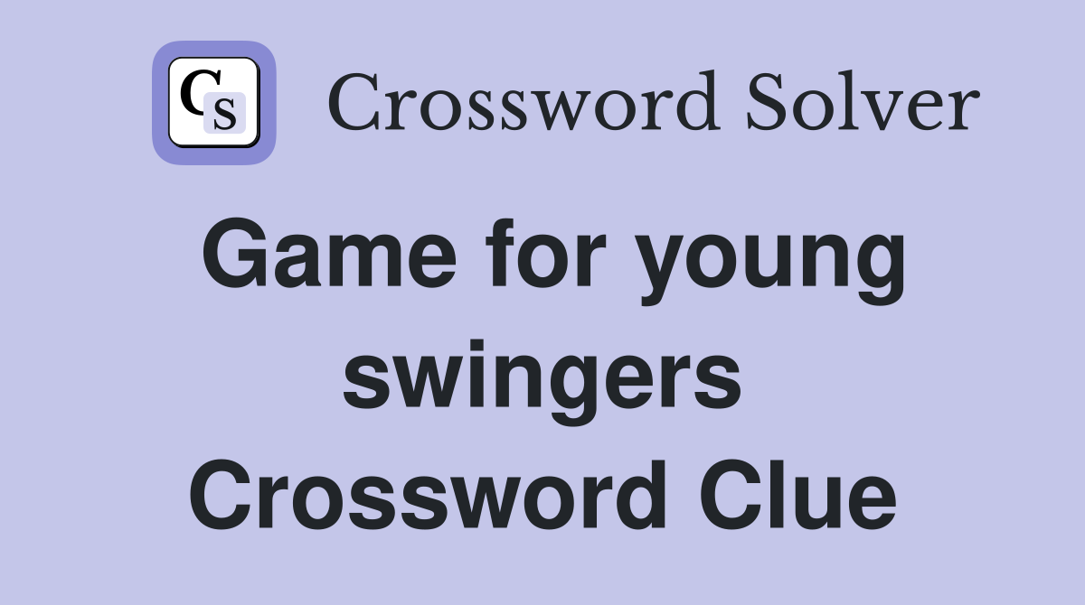 Game for young swingers Crossword Clue
