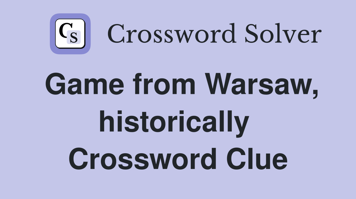 Game from Warsaw, historically  Crossword Clue