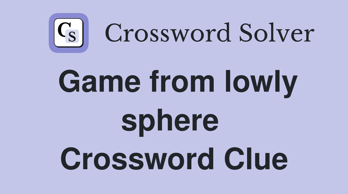 Game from lowly sphere  Crossword Clue