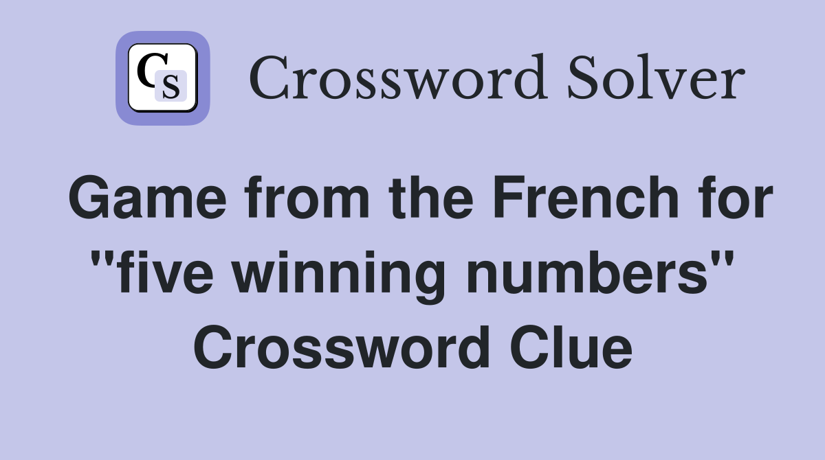 Game from the French for "five winning numbers" Crossword Clue