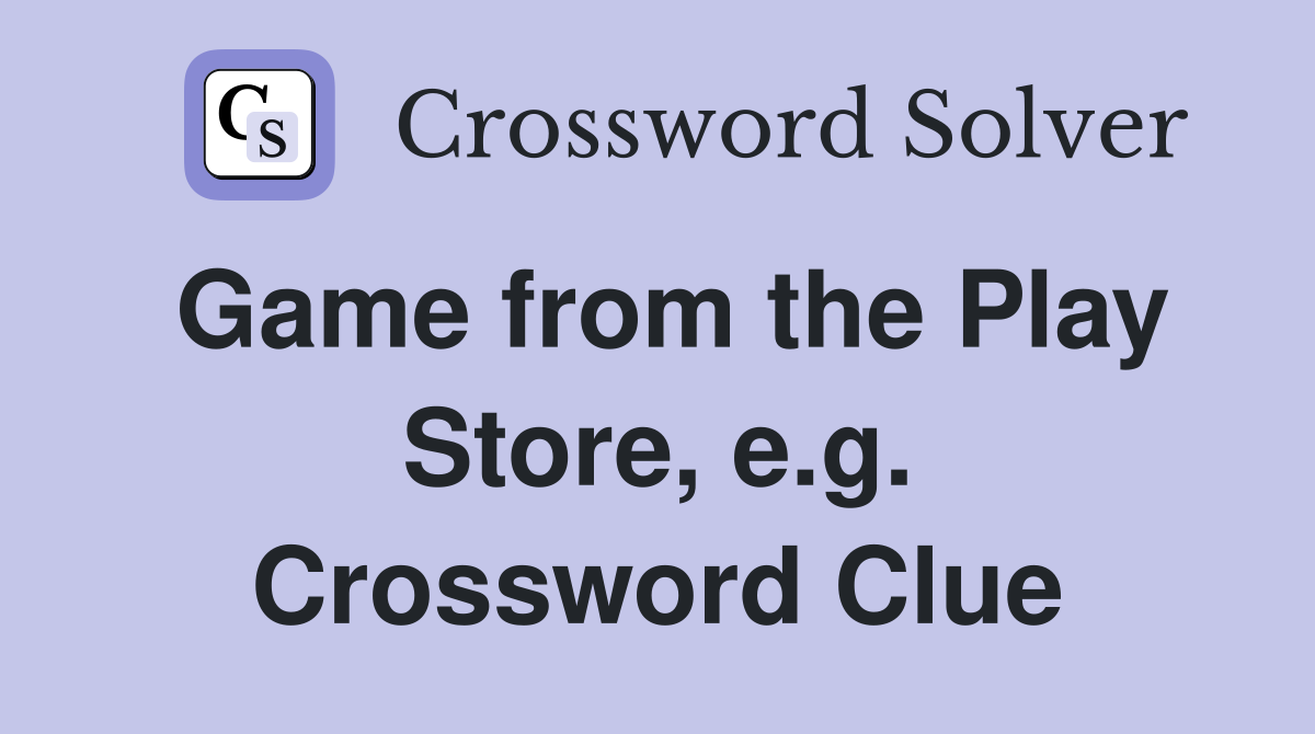 Game from the Play Store, e.g. Crossword Clue