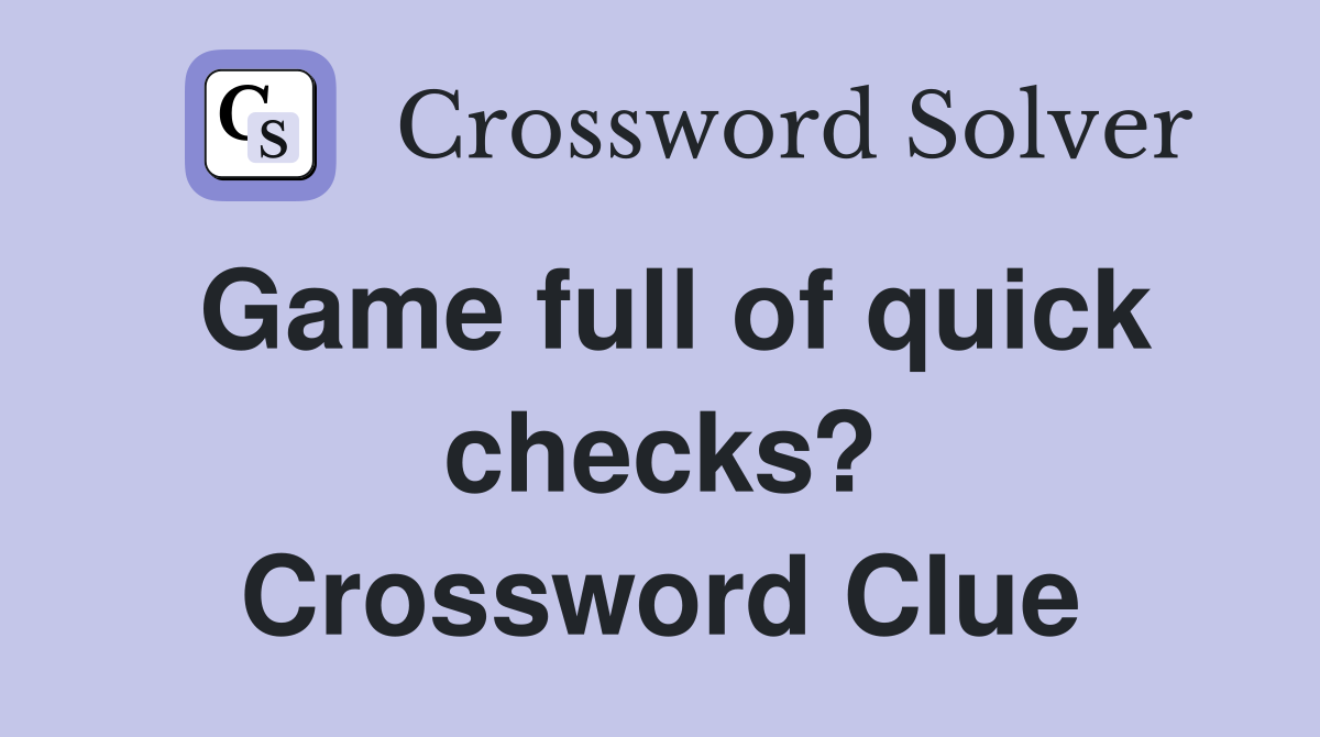 Game full of quick checks? Crossword Clue