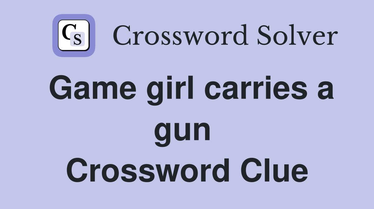 Game girl carries a gun  Crossword Clue