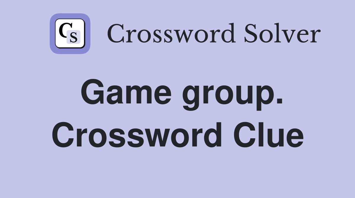 Game group. Crossword Clue