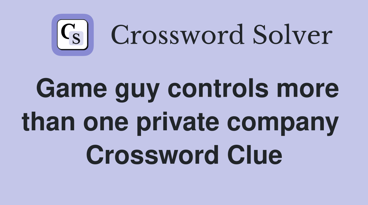 Game guy controls more than one private company  Crossword Clue
