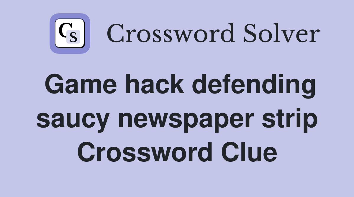 Game hack defending saucy newspaper strip Crossword Clue